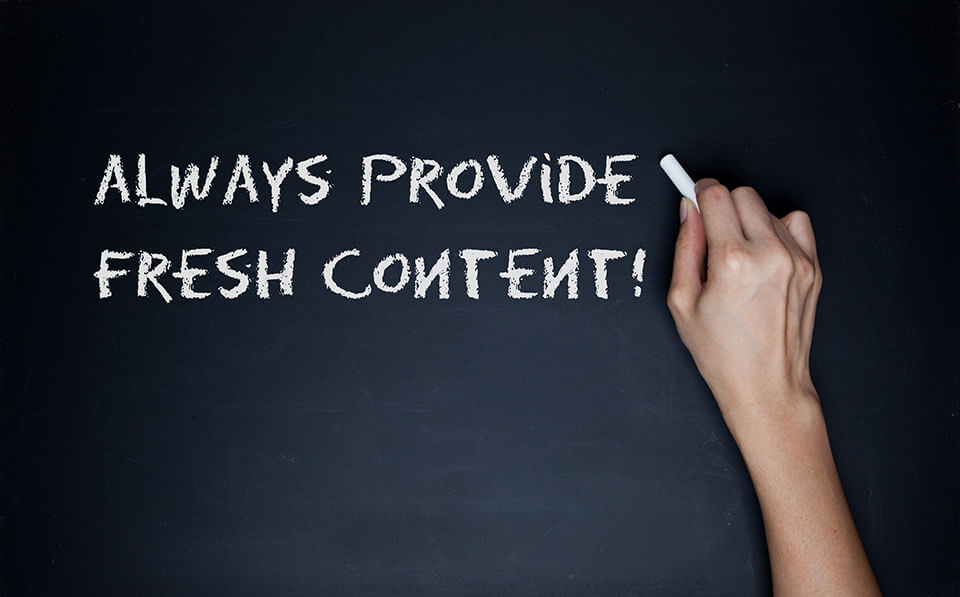 Always provide fresh content 